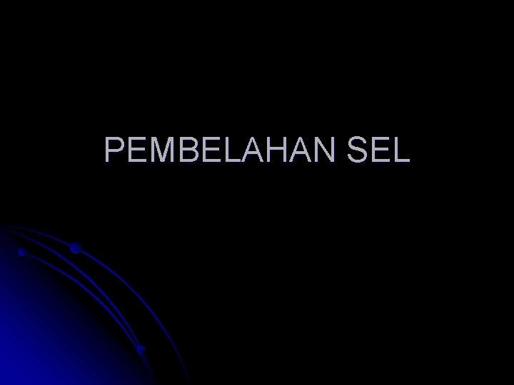 PEMBELAHAN SEL 