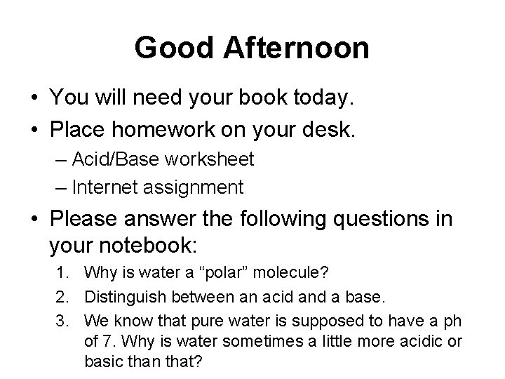 Good Afternoon • You will need your book today. • Place homework on your Good Afternoon • You will need your book today. • Place homework on your