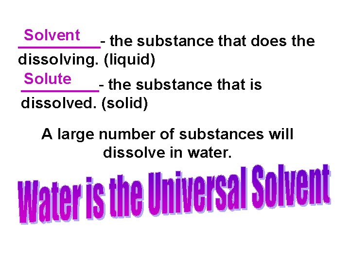 Solvent the substance that does the dissolving. (liquid) Solute the substance that is dissolved. Solvent the substance that does the dissolving. (liquid) Solute the substance that is dissolved.