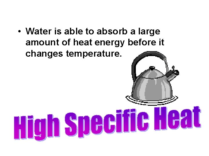 • Water is able to absorb a large amount of heat energy before • Water is able to absorb a large amount of heat energy before