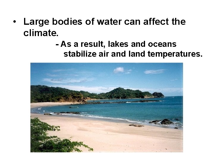 • Large bodies of water can affect the climate. - As a result, • Large bodies of water can affect the climate. - As a result,