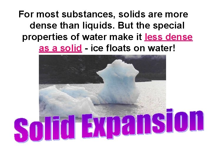 For most substances, solids are more dense than liquids. But the special properties of For most substances, solids are more dense than liquids. But the special properties of