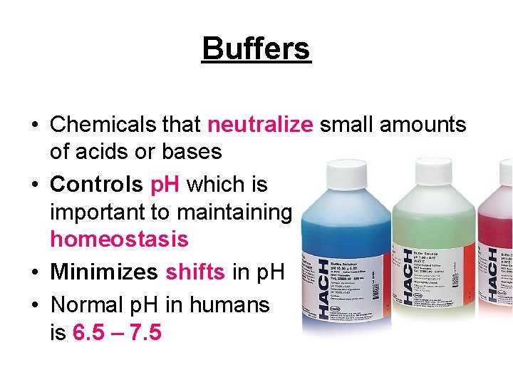 Buffers • Chemicals that neutralize small amounts of acids or bases • Controls p. Buffers • Chemicals that neutralize small amounts of acids or bases • Controls p.