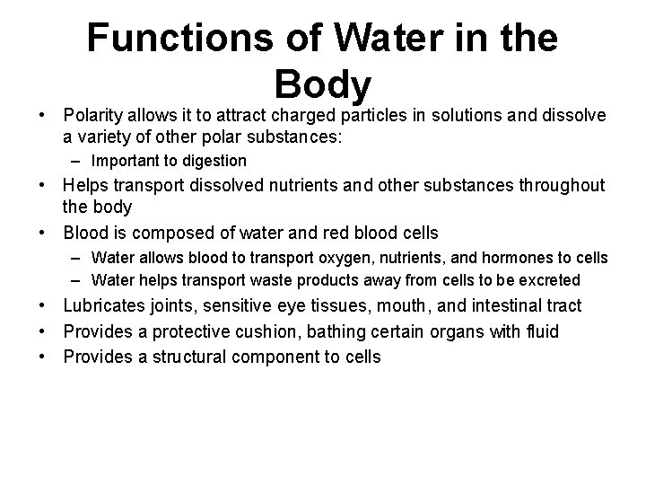 Functions of Water in the Body • Polarity allows it to attract charged particles Functions of Water in the Body • Polarity allows it to attract charged particles