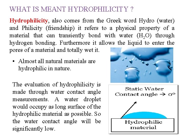 WHAT IS MEANT HYDROPHILICITY ? Hydrophilicity, also comes from the Greek word Hydro (water) WHAT IS MEANT HYDROPHILICITY ? Hydrophilicity, also comes from the Greek word Hydro (water)