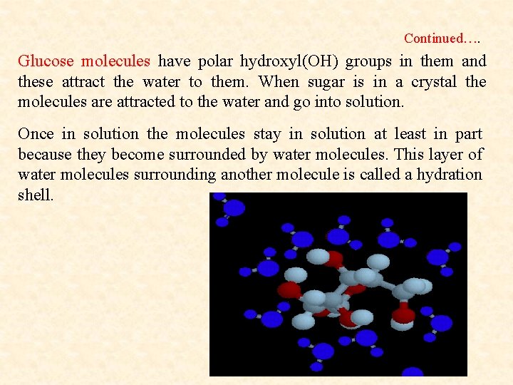 Continued…. Glucose molecules have polar hydroxyl(OH) groups in them and these attract the water Continued…. Glucose molecules have polar hydroxyl(OH) groups in them and these attract the water