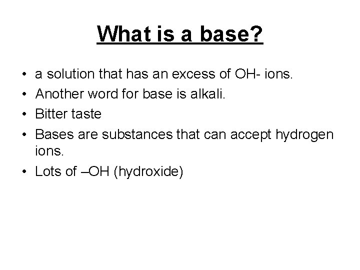 What is a base? • • a solution that has an excess of OH- What is a base? • • a solution that has an excess of OH-