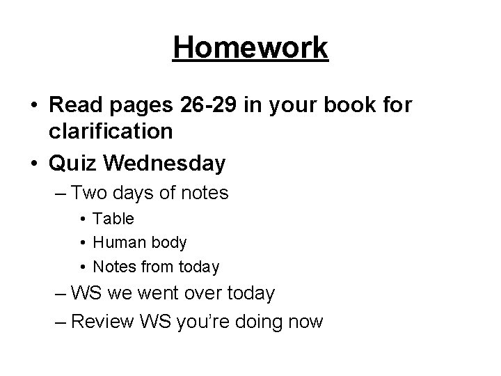 Homework • Read pages 26 -29 in your book for clarification • Quiz Wednesday Homework • Read pages 26 -29 in your book for clarification • Quiz Wednesday