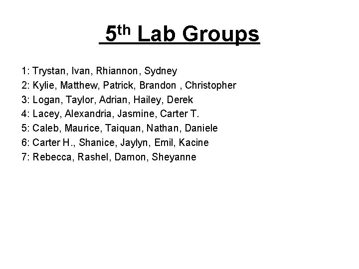 5 th Lab Groups 1: Trystan, Ivan, Rhiannon, Sydney 2: Kylie, Matthew, Patrick, 5 th Lab Groups 1: Trystan, Ivan, Rhiannon, Sydney 2: Kylie, Matthew, Patrick,