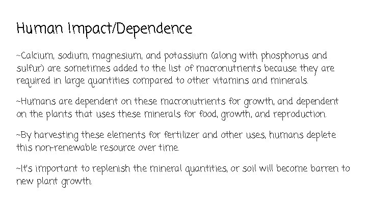 Human Impact/Dependence ~Calcium, sodium, magnesium, and potassium (along with phosphorus and sulfur) are sometimes