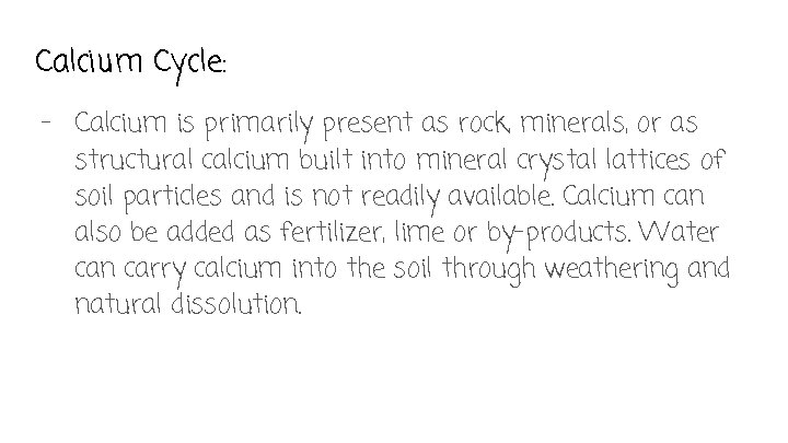 Calcium Cycle: - Calcium is primarily present as rock, minerals, or as structural calcium