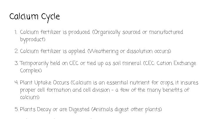 Calcium Cycle 1. Calcium fertilizer is produced. (Organically sourced or manufactured byproduct) 2. Calcium