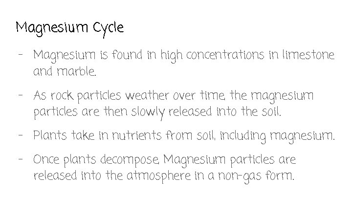 Magnesium Cycle - Magnesium is found in high concentrations in limestone and marble. -