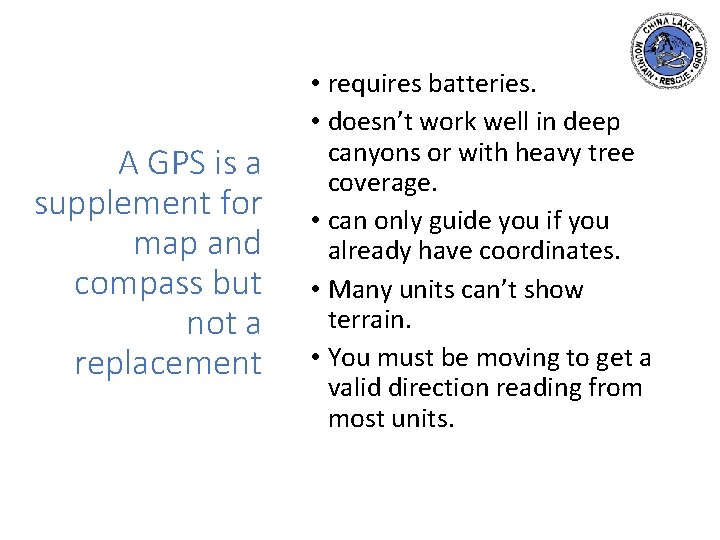A GPS is a supplement for map and compass but not a replacement •