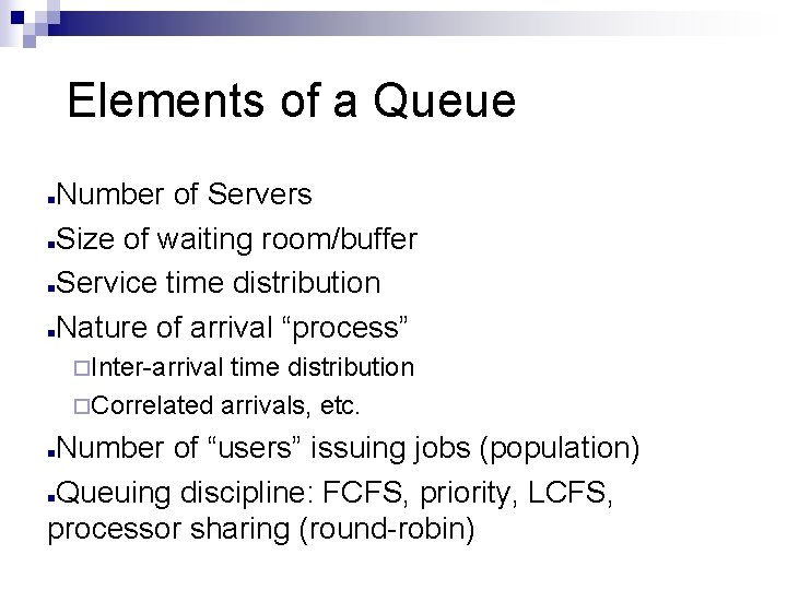 Elements of a Queue n n Number of Servers Size of waiting room/buffer Service