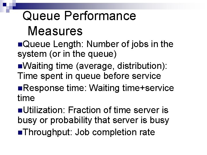 Queue Performance Measures n. Queue Length: Number of jobs in the system (or in