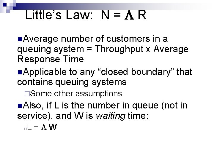 Little’s Law: N = R n. Average number of customers in a queuing system