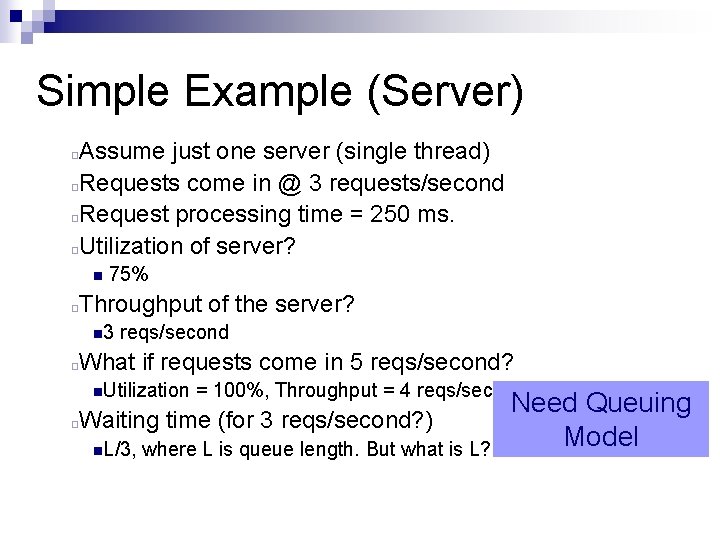 Simple Example (Server) ¨ ¨ Assume just one server (single thread) Requests come in