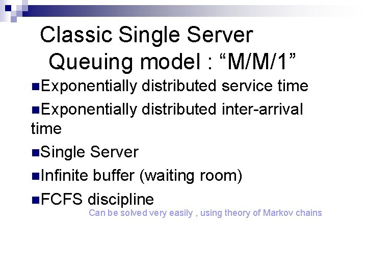 Classic Single Server Queuing model : “M/M/1” n. Exponentially distributed service time n. Exponentially