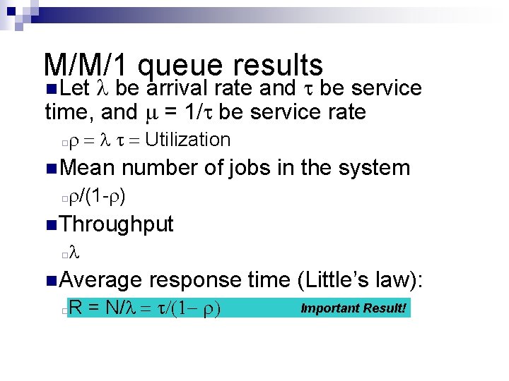 M/M/1 queue results be arrival rate and be service time, and = 1/ be