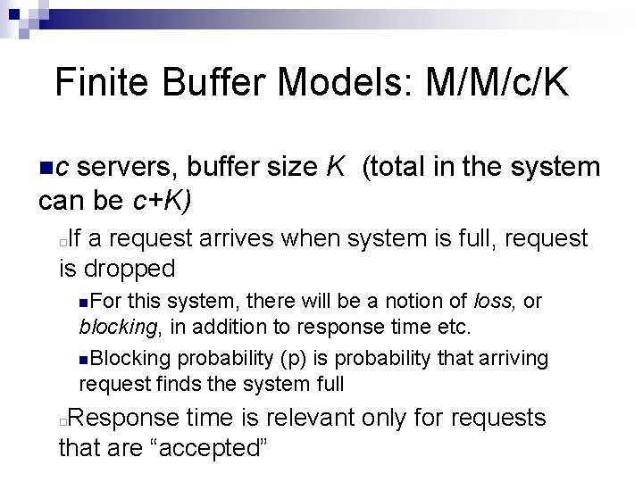 Finite Buffer Models: M/M/c/K nc servers, buffer size K (total in the system can