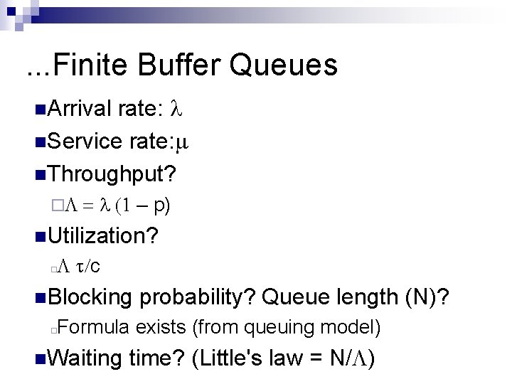 . . . Finite Buffer Queues rate: n. Service rate: n. Throughput? n. Arrival