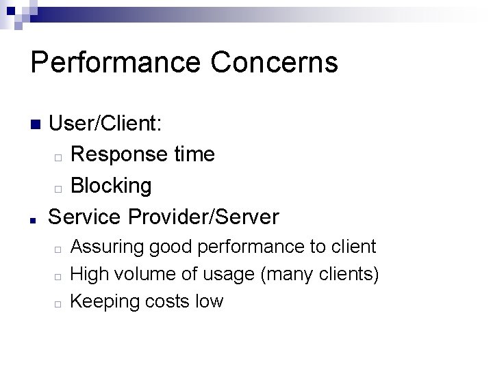 Performance Concerns n n User/Client: ¨ Response time ¨ Blocking Service Provider/Server ¨ ¨