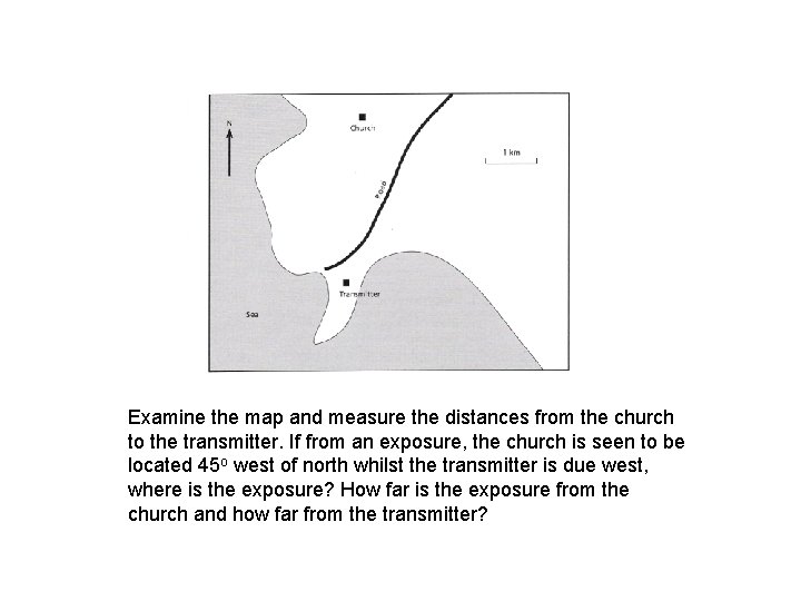 Examine the map and measure the distances from the church to the transmitter. If
