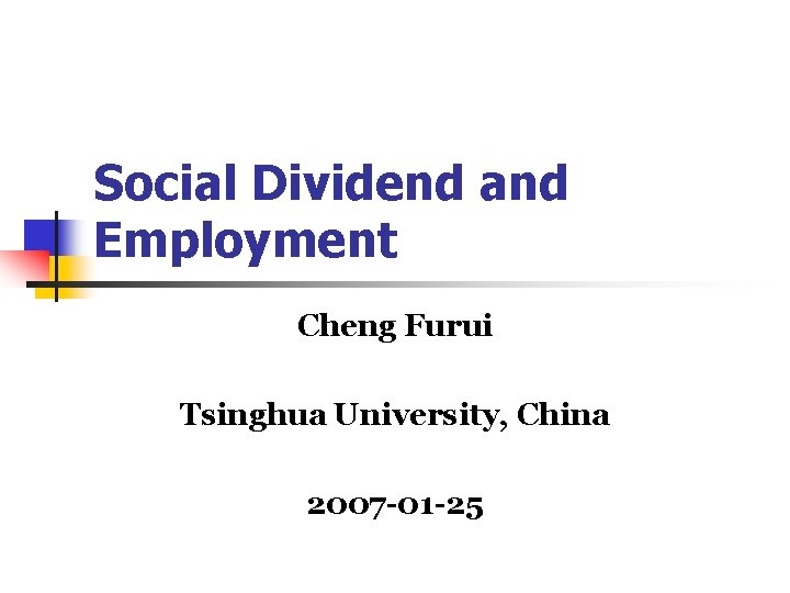 Social Dividend and Employment Cheng Furui Tsinghua University, China 2007 -01 -25 