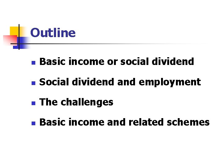 Outline n Basic income or social dividend n Social dividend and employment n The