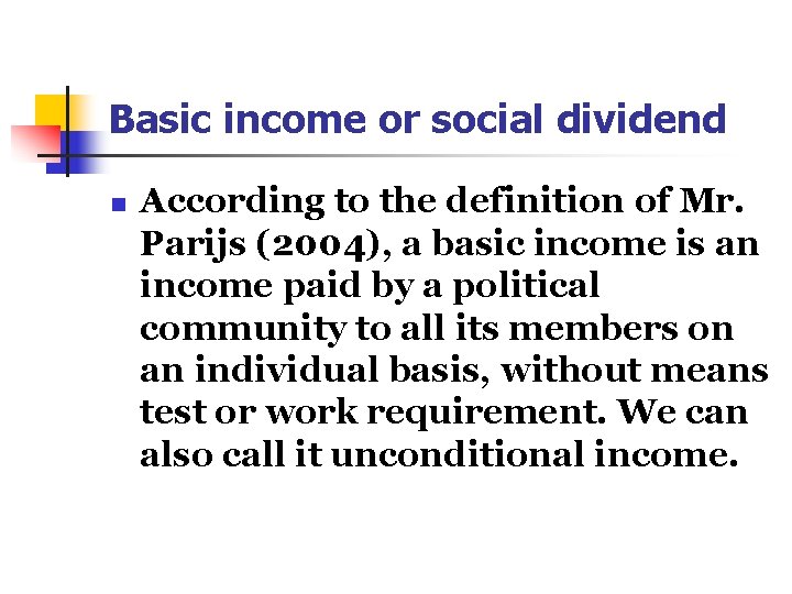 Basic income or social dividend n According to the definition of Mr. Parijs (2004),