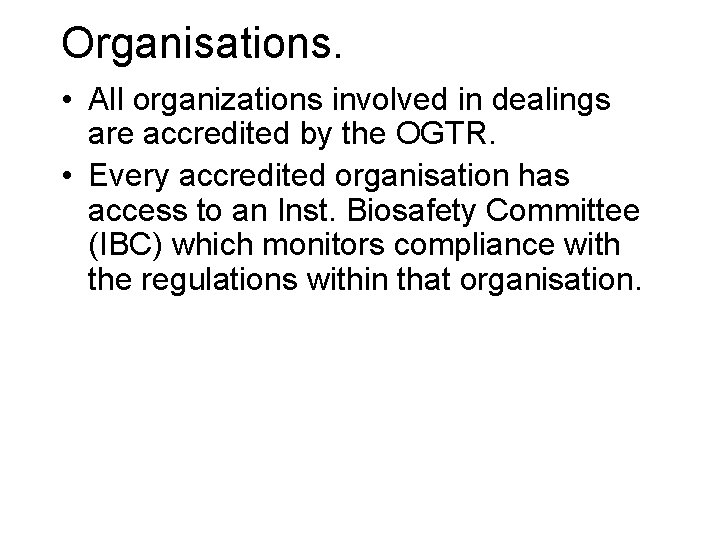 Organisations. • All organizations involved in dealings are accredited by the OGTR. • Every