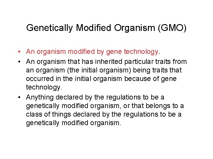 Genetically Modified Organism (GMO) • An organism modified by gene technology. • An organism