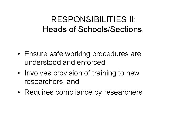RESPONSIBILITIES II: Heads of Schools/Sections. • Ensure safe working procedures are understood and enforced.