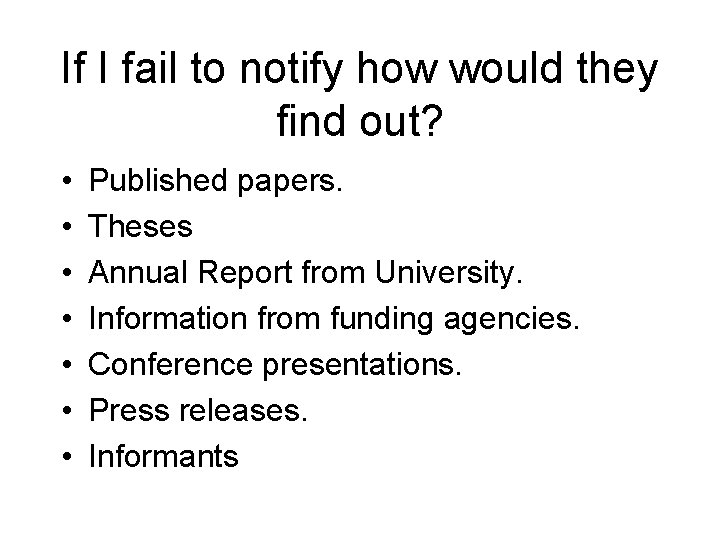 If I fail to notify how would they find out? • • Published papers.