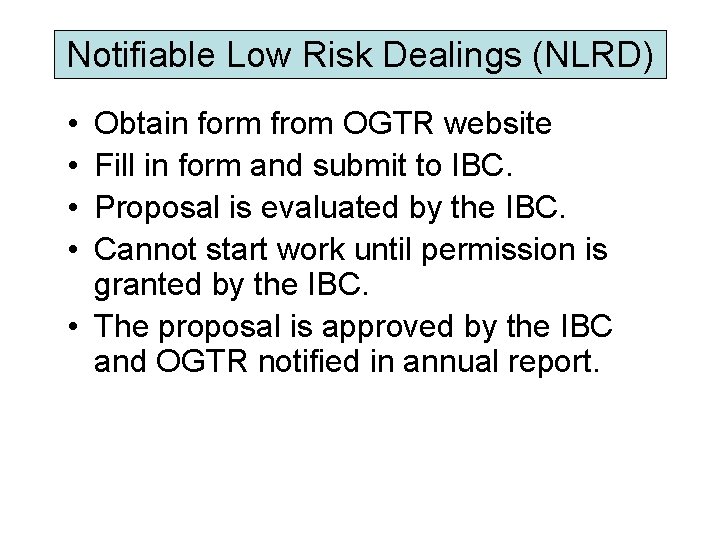 Notifiable Low Risk Dealings (NLRD) • • Obtain form from OGTR website Fill in