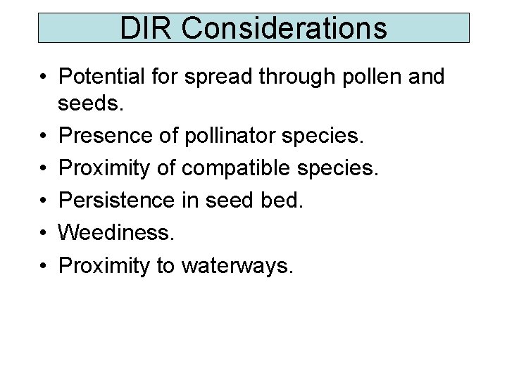 DIR Considerations • Potential for spread through pollen and seeds. • Presence of pollinator