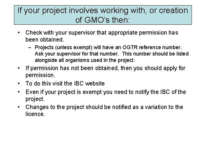 If your project involves working with, or creation of GMO’s then: • Check with