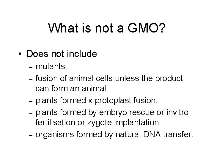 What is not a GMO? • Does not include – – – mutants. fusion