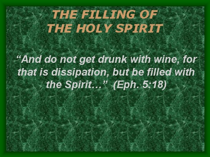 THE FILLING OF THE HOLY SPIRIT “And do not get drunk with wine, for THE FILLING OF THE HOLY SPIRIT “And do not get drunk with wine, for