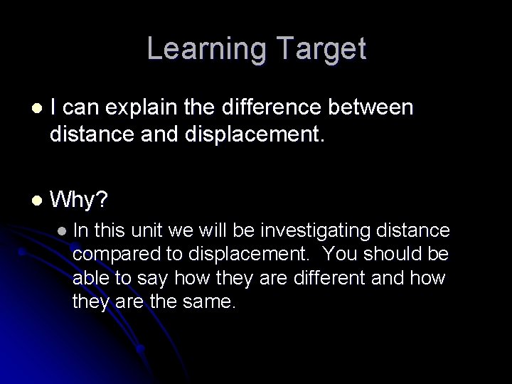 Learning Target l I can explain the difference between distance and displacement. l Why?