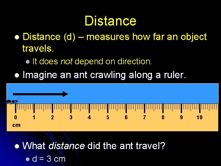 Distance l Distance (d) – measures how far an object travels. l It l