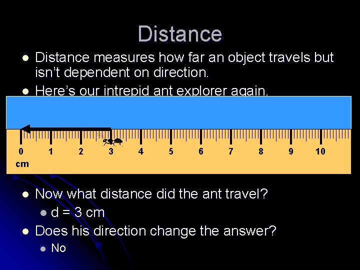 Distance l l Distance measures how far an object travels but isn’t dependent on