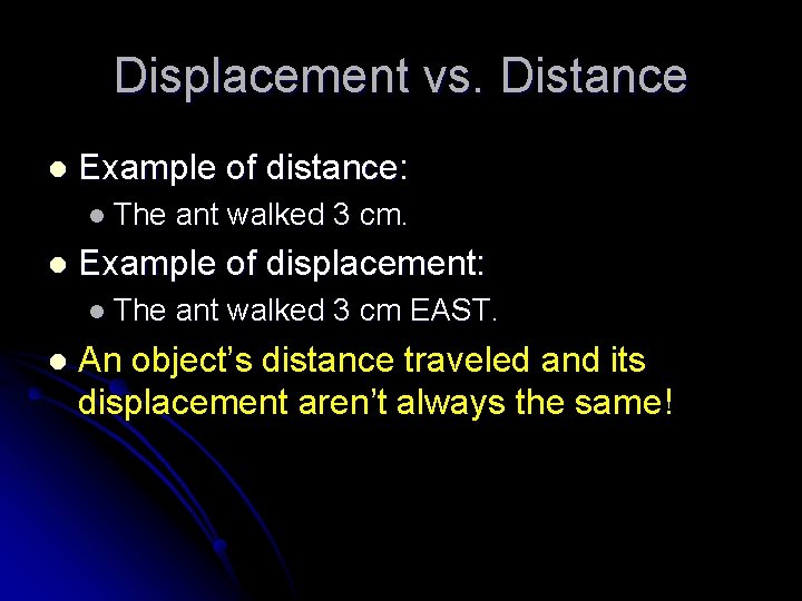 Displacement vs. Distance l Example of distance: l The l Example of displacement: l