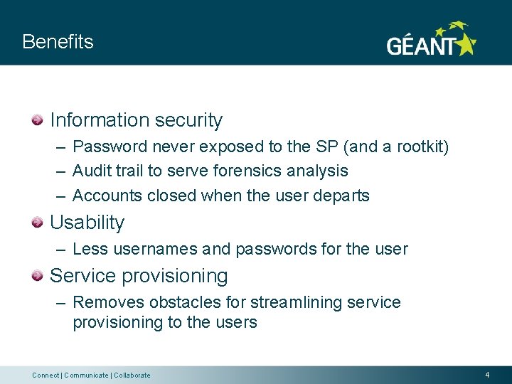 Benefits Information security – Password never exposed to the SP (and a rootkit) –