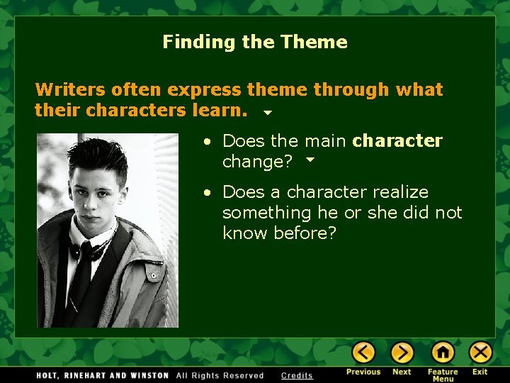 Finding the Theme Writers often express theme through what their characters learn. • Does Finding the Theme Writers often express theme through what their characters learn. • Does