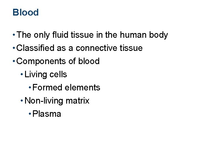 Blood • The only fluid tissue in the human body • Classified as a