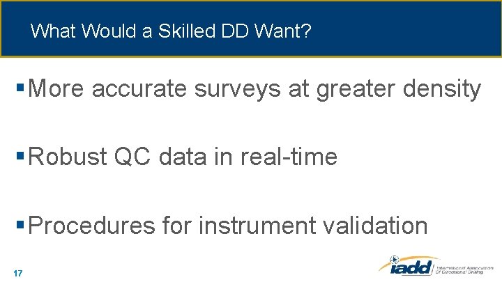 What Would a Skilled DD Want? § More accurate surveys at greater density §