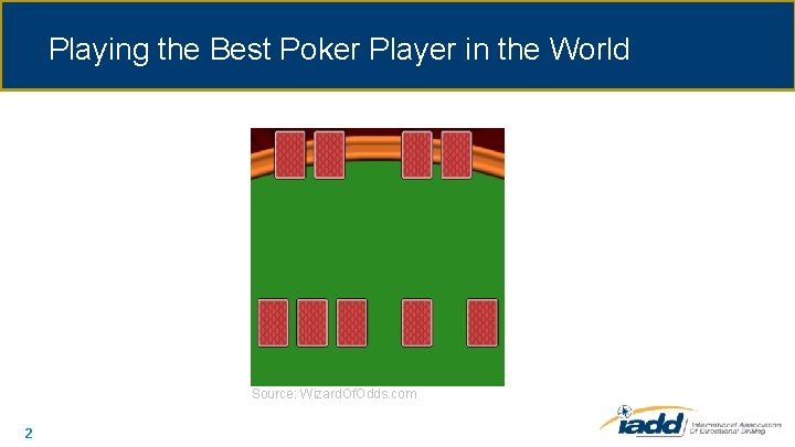 Playing the Best Poker Player in the World Source: Wizard. Of. Odds. com 2