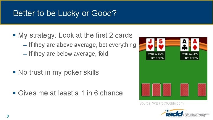 Better to be Lucky or Good? § My strategy: Look at the first 2